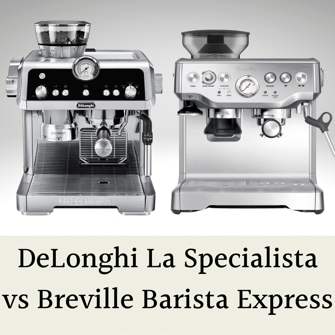 DeLonghi La Specialista vs Breville Barista Express