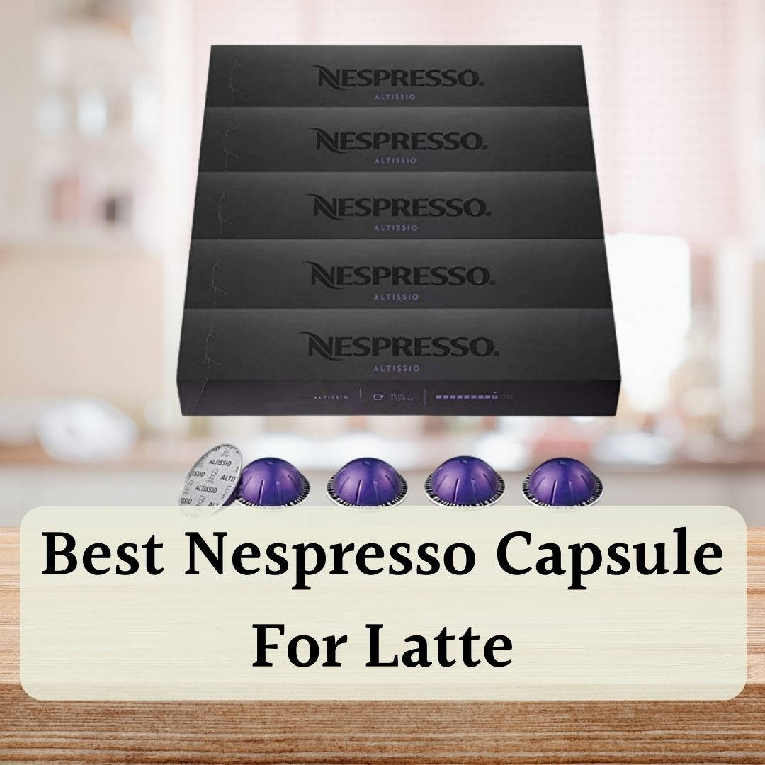 best nespresso capsule for latte