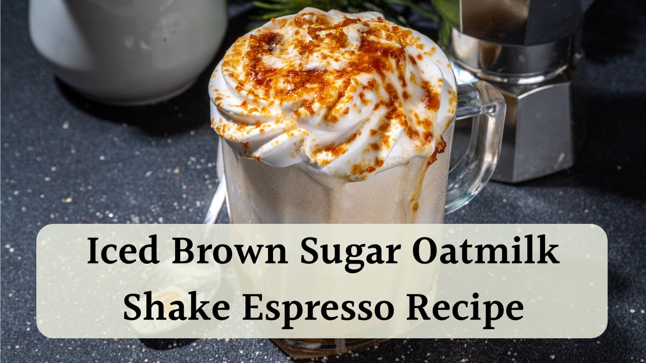 Iced Brown Sugar Oatmilk Shaken Espresso Recipe A Must Try