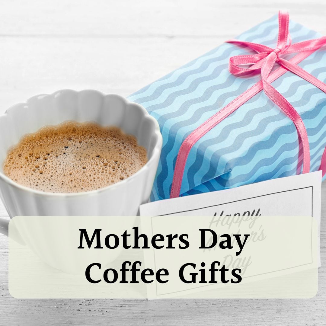 Mothers Day Coffee Gifts